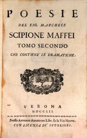 Poesie Del Sig. Marchese Scipione Maffei [Volgari E Latine]. 2, Tomo ... Che Contiene Le Dramatique