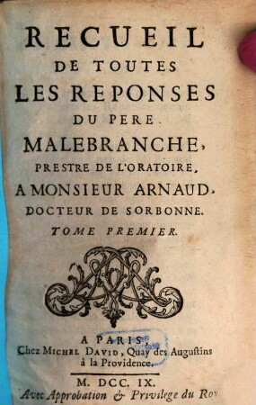 Recueil De Toutes Les Reponses Du Pere Malebranche, Pretre De L'Oratoire, A Monsieur Arnaud, Docteur De Sorbonne. 1