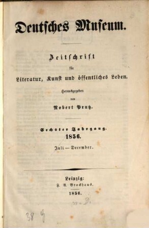 Deutsches Museum : Zeitschrift für Literatur, Kunst u. öffentliches Leben. 6,[2] = Nr. 27 - 52. 1856