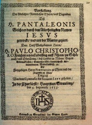 Vorstellung der Adelichen Ritterlichen Thaten und Tugenden deß Heiligen Pantaleon : [Periocha]