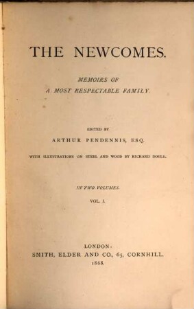 The works of William Makepeace Thackeray : in twenty-two volumes. 5, The Newcomes : memoirs of a most respectable family ; vol. I