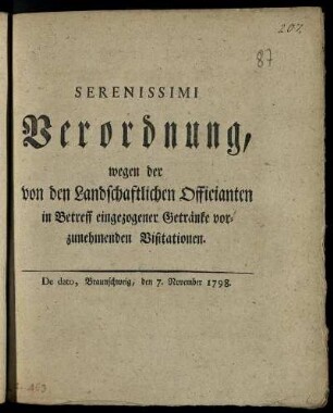Serenissimi Verordnung, wegen der von den Landschaftlichen Officianten in Betreff eingezogener Getränke vorzunehmenden Visitationen : De dato, Braunschweig, den 7. November 1798