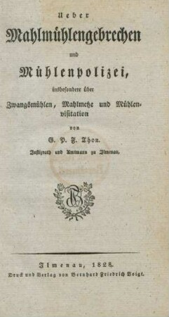 Ueber Mahlmühlengebrechen und Mühlenpolizei, insbesondere über Zwangsmühlen, Mahlmetze und Mühlenvisitation