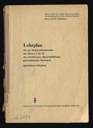 Lehrplan für den Mathematikunterricht der Klassen 1 bis 10 der zehnklassigen allgemeinbildenden polytechnischen Oberschule : (präzisierter Lehrplan)