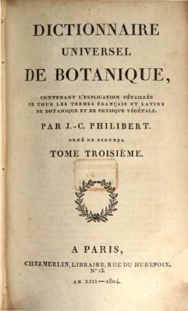 Dictionnaire universel de botanique : contenant l'explication détaillée de tous les termes français et latins de botanique et de physique végétale, 3. [P - Z]
