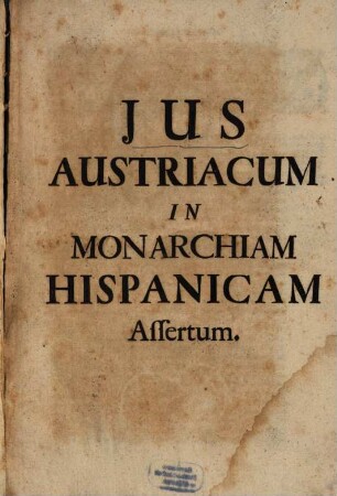 Jus Austriacum In Monarchiam Hispanicam Assertum