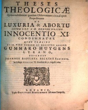 Theses Theologicae Quibus exhibentur quaedam Observationes circa aliquot Propositiones De Luxuria & Abortu Inter LXV. A SS. Domino Nostro Innocentio XI. Condemnatas