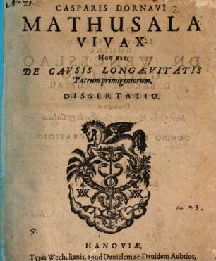 Casparis Dornavi Mathusala Vivax: Hoc Est, De Causis Longaevitatis Patrum primigeniorum, Dissertatio