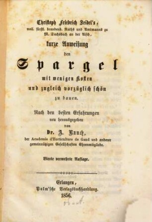 Kurze Anweisung den Spargel mit wenigen Kosten u. zugleich vorzüglich schön zu bauen : Nach den besten Erfahrungen neu herausgegeben von A. Rauch