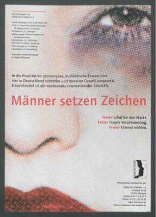 Männer setzen Zeichen. : Freier schaffen den Markt. Freier tragen Verantwortung. Freier können wählen.; In die Prostitution gezwungene, ausländische Frauen sind hier in Deutschland schutzlos und massiver Gewalt ausgesetzt. Frauenhandel ist ein wachsendes internationales Geschäft.