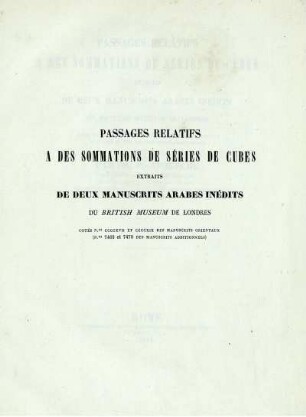 Passages relatifs à des sommations de séries de cubes : Extraits de deux manuscrits arabes inédits du British Museum de Londres ; Cotés N. CCCCXVII et CCCCXIX des Manuscrits Orientaux ; N. 7469 et 7470 des manuscrits Additionnels