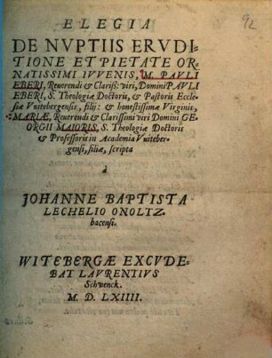 Elegia De Nvptiis Ervditione Et Pietate Ornatissimi Ivvenis, M. Pavli Eberi ... Domini Pavli Eberi ... Pastoris Ecclesiae Vuitebergensis, filij: & .. Mariae ... Georgii Maioris ... filiae