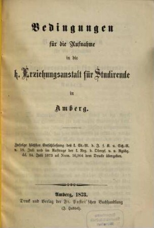 Bedingungen für die Aufnahme in die k. Erziehungsanstalt für Studirende in Amberg : zufolge höchster Entschließung des k. St.-M. d. J. f. K. u. Sch.-A. v. 18. Juli ...
