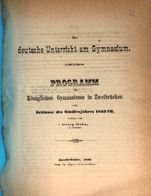 Programm der Kgl. Studienanstalt Zweibrücken : zum Schlusse des Studienjahres .... 1869/70 (1870)