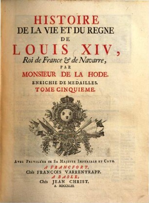 Histoire De La Vie Et Du Règne De Louis XIV, Roi De France & De Navarre : Enrichie De Medailles. 5
