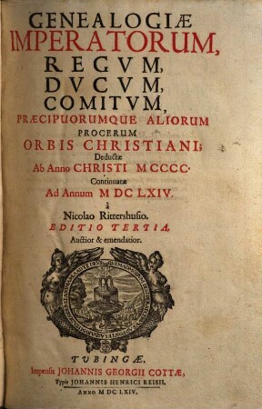 Genealogiae Imperatorum, Regvm, Dvcvm, Comitvm, Praecipuorumque Aliorum Procerum Orbis Christiani : Deductae Ab Anno Christi MCCCC Continuatae Ad Annum MDCLXIV. [1]