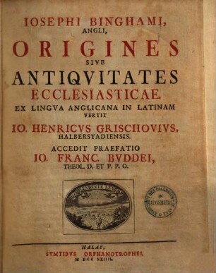 Josephi Binghami, Rectoris Ecclesiae Havantinae In Agro Hantoniensi Angliae, Origines Sive Antiquitates Ecclesiasticae, 1