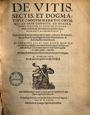 De Vitis, Secti, Et Dogmatibvs Omnivm Haereticorvm, Qvi Ab Orbe Condito Ad Nostra Vsqve Tempora, Et Vetervm Et Recentium authorum monmentis proditi sunt, Elenchvs Alphabeticvs : Cum eorundem haereticorum origine, institutis & temporibus ...