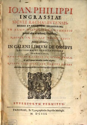 Jo. Phil. Ingrassiae in Galeni librum de ossibus commentaria : Quibus appositus est graecus Galeni contextus
