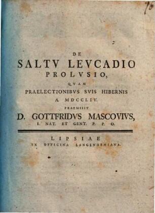 De Saltu Leucadio Prolusio, Quam Praelectionibus Suis Hibernis A. MDCCLIV Praemisit D. Gottfridus Mascovius I.. Nat. Et Gent. P.P.O.