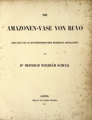 Die Amazonen-Vase von Ruvo : erklärt und in kunsthistorischer Beziehung betrachtet