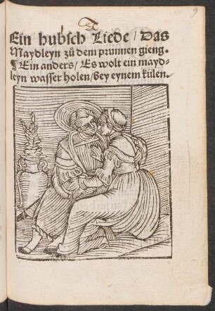 Ein hubsch Liede/ Das || Maydleyn z°u dem prunnen gieng.|| Ein anders/ Es wolt ein mayd=||leyn wasser holen/ bey eynem külen.||