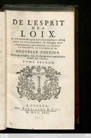 T. 2: De L'Esprit Des Loix Ou Du Rapport Que Les Loix Doivent Avoir Avec La Constitution De Chaque Gouvernement, Les Moeurs, Le Climat, La Religion, Le Commerce, &c.