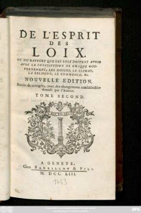 T. 2: De L'Esprit Des Loix Ou Du Rapport Que Les Loix Doivent Avoir Avec La Constitution De Chaque Gouvernement, Les Moeurs, Le Climat, La Religion, Le Commerce, &c.