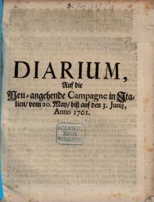 Diarium auf die Neu-angehende Campagne in Italien, vom 20. May, biß auf den 3. Junij, Anno 1701., [1]