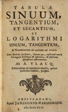Tabulae Sinuum, Tangentium, Et Secantium, Et Logarithmi Sinuum, Tangentium & Numerorum ab unitate ad 10000