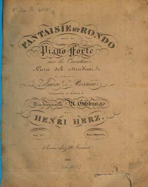 Fantaisie et rondo : pour le pianoforte ; sur la cavatine "Cara deh attendimi" de l'opéra Zelmire de Rossini ; op. 12
