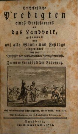 Leichtfaßliche Predigten eines Dorfpfarrers an das Landvolk : gesammelt und auf alle Sonn- und Festtage eingerichtet, 2[,1]. Zweyter sonntäglicher Jahrgang
