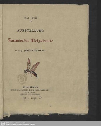 Der japanische Holzschnitt : Ausstellung im Kunstsalon von Ernst Arnold; [Mai - Juni 1895, Ausstellung Japanischer Holzschnitte, 17. - 19. Jahrhundert]