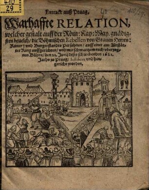 Extract auß Praag Warhaffte relation, welchergestalt ... die böhmischen Rebellen ... den 21. Jun. 1621 zu Prag iustificirt und hingericht worden