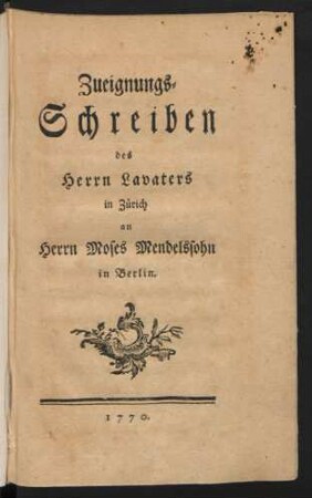 Zueignungs-Schreiben des Herrn Lavaters in Zürich an Herrn Moses Mendelssohn in Berlin