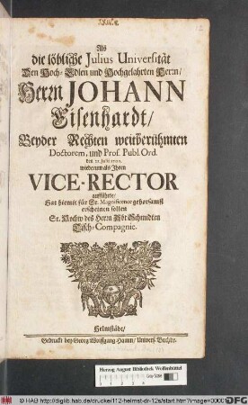 Als die löblliche Iulius Universität Den Hoch-Edlen und Hochgelahrten Herrn/ Herrn Johann Eisenhardt ... den 22. Iulii 1700. wiederum als Ihren Vice-Rector aufführte/ Hat hiemit ... gehorsamst erscheinen sollen Sr. Hochw des Herrn Abt Schmidten Tisch-Compagnie