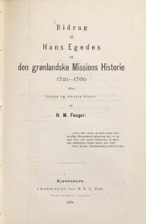 Bidrag til Hans Egedes og den grønlandske Missions Historie 1721 - 1760 efter trykte og utrykte Kilder