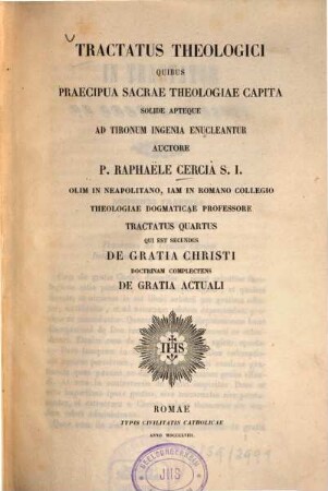 Tractatus theologici : Quibus praecipua sacrae theologiae capita solide apteque ad tironum ingenia enucleantur. 4