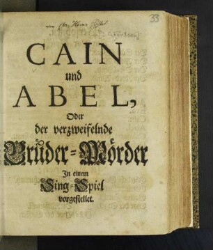 Cain und Abel, Oder der verzweifelnde Bruder-Mörder : In einem Sing-Spiel vorgestellet [Komp.: Johann Philipp Förtsch. Textverf.: Christian Heinrich Postel]