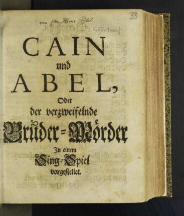 Cain und Abel, Oder der verzweifelnde Bruder-Mörder : In einem Sing-Spiel vorgestellet [Komp.: Johann Philipp Förtsch. Textverf.: Christian Heinrich Postel]