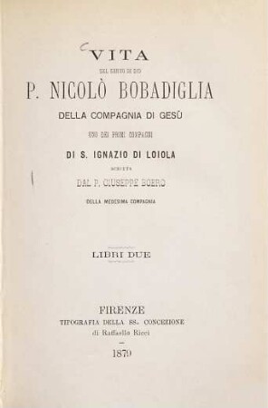 Vita del servo di Dio P. Nicolò Bobadiglia della Compagnia di Gesù, uno dei primi compagni di S. Ignazio di Loyola : libri due
