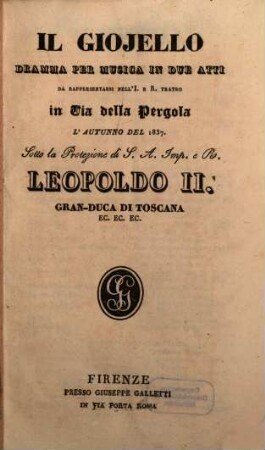 Il giojello : dramma per musica in due atti ; da rappresentarsi nell'I. e R. Teatro in Via della Pergola l'autunno del 1837