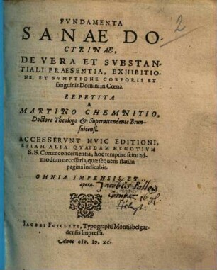 [Fundamenta] Fvndamenta Sanae Doctrinae, De Vera Et [Substantiali] Svbstantiali Praesentia, Exhibitione, Et [Sumptione] Svmptione Corporis Et sanguinis Domini in Coena