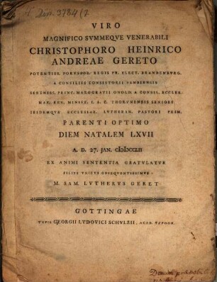 Viro magnifico summeque venerabili Christophoro Heinrico Andreae Gereto ... parenti optimo diem natalem LXVII ... gratulatur filius unicus ... M. Sam. Lutherus Geret : [Inest dissertatio de philosophia Cleombroti]