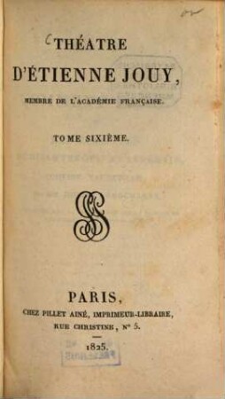 Théâtre d'Étienne Jouy, 6. Comment faire? Le vaudeville au Caire. Dans quel siècle sommes-nous. Le tableau des Sabines. La marchande de modes. - 1825. - 248 S.