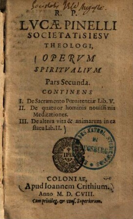 Operum spiritualium pars ..., 2.. Continens I. de sacramento poenitentiae lib. V. II. De quatuor hominis novissimis meditationes III. De altera vita & animarum in ea statu lib. II.