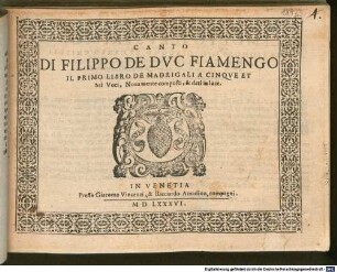 DI FILIPPO DE DVC FIAMENGO IL PRIMO LIBRO DE MADRIGALI A CINQVE ET Sei Voci : Nouamente composti, & dati in luce