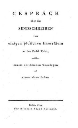 Gespräch über das Sendschreiben von einigen jüdischen Hausvätern an den Probst Teller, zwischen einem christlichen Theologen und einem alten Juden