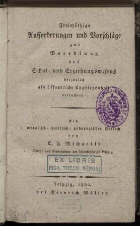 Freimüthige Aufforderungen und Vorschläge zur Veredlung des Schul- und Erziehungswesens vorzüglich als öffentliche Angelegenheit betrachtet : Ein moralisch-politisch-pädagogischer Versuch