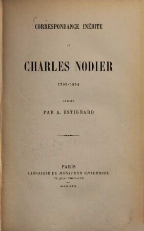 Correspondance inédite de Charles Nodier 1796 - 1844 publiée par A. Estignard